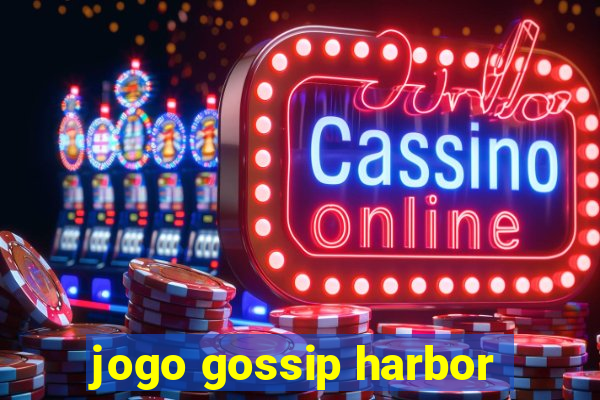 jogo gossip harbor